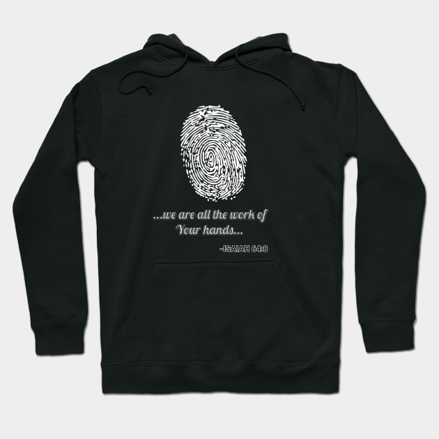 We Are All The Work Of Your Hands Bible Verse Hoodie by Artaron